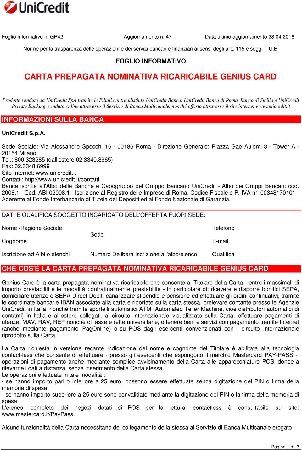 FOGLIO INFORMATIVO CARTA PREPAGATA NOMINATIVA RICARICABILE GENIUS CARD Prodotto venduto da UniCredit SpA tramite le Filiali contraddistinte UniCredit Banca, UniCredit Banca di Roma, Banco di Sicilia