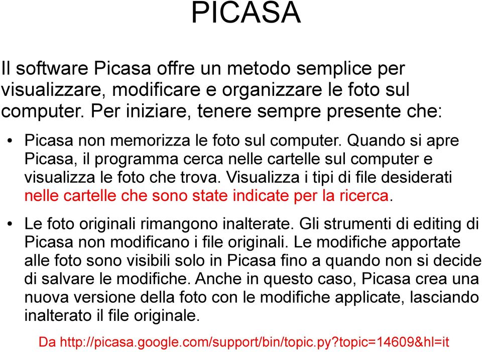 Le foto originali rimangono inalterate. Gli strumenti di editing di Picasa non modificano i file originali.