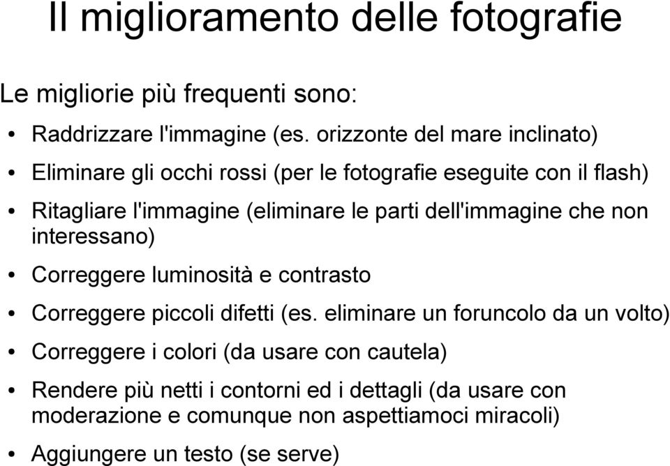 parti dell'immagine che non interessano) Correggere luminosità e contrasto Correggere piccoli difetti (es.