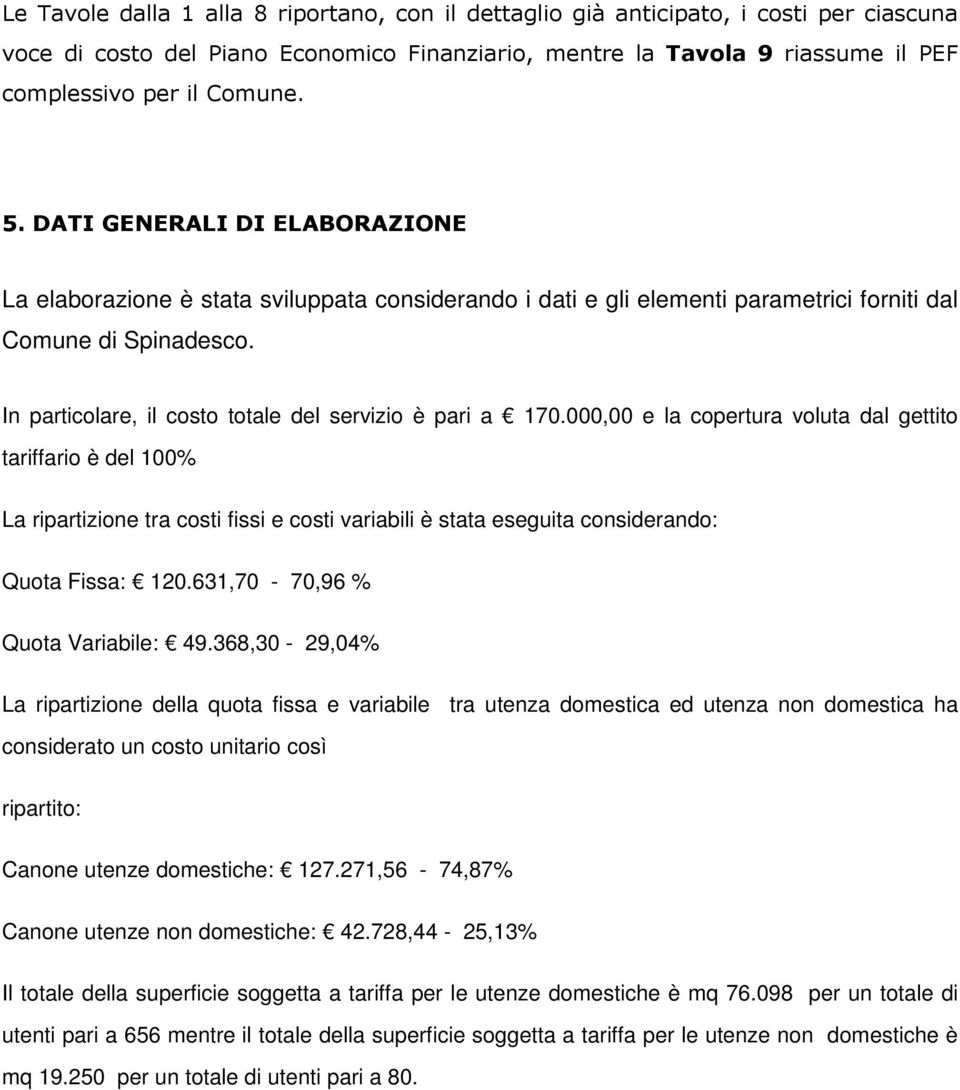 In particolare, il costo totale del servizio è pari a 170.