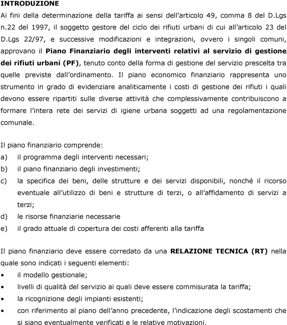 della forma di gestione del servizio prescelta tra quelle previste dall ordinamento.