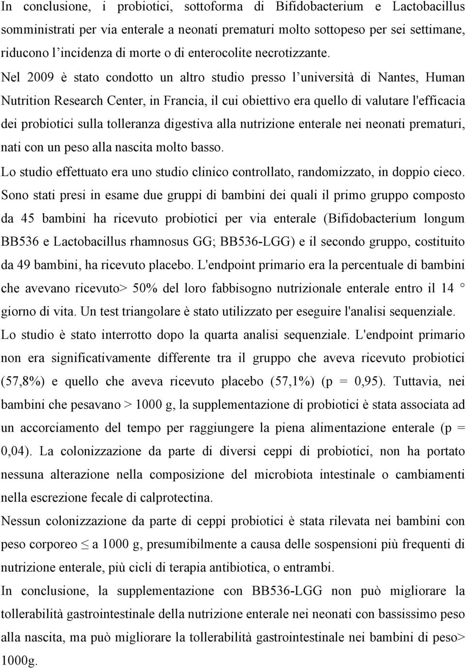 Nel 2009 è stato condotto un altro studio presso l università di Nantes, Human Nutrition Research Center, in Francia, il cui obiettivo era quello di valutare l'efficacia dei probiotici sulla