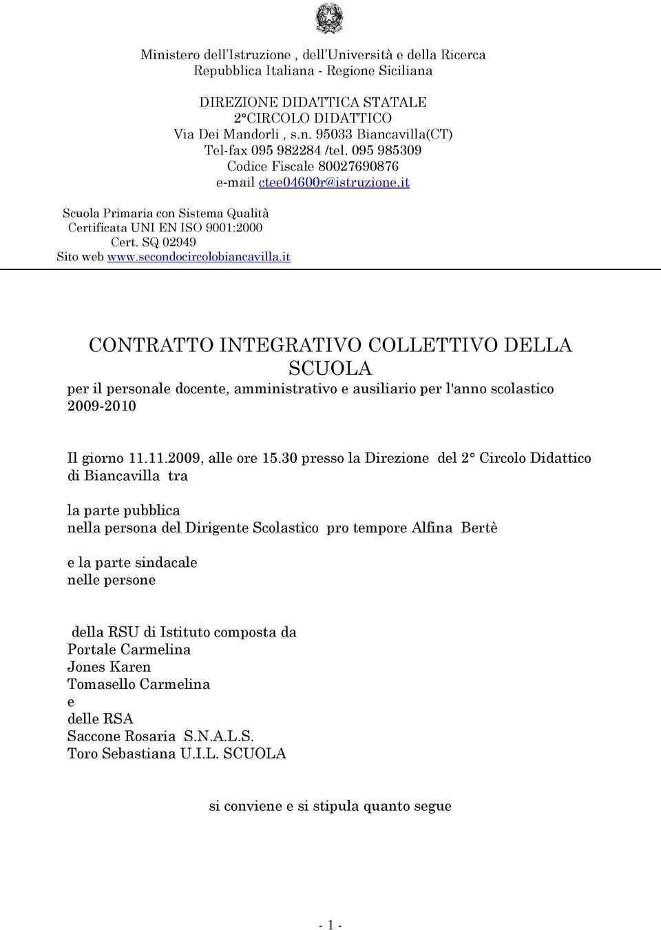 it CONTRATTO INTEGRATIVO COLLETTIVO DELLA SCUOLA per il personale docente, amministrativo e ausiliario per l'anno scolastico 2009-2010 Il giorno 11.11.2009, alle ore 15.