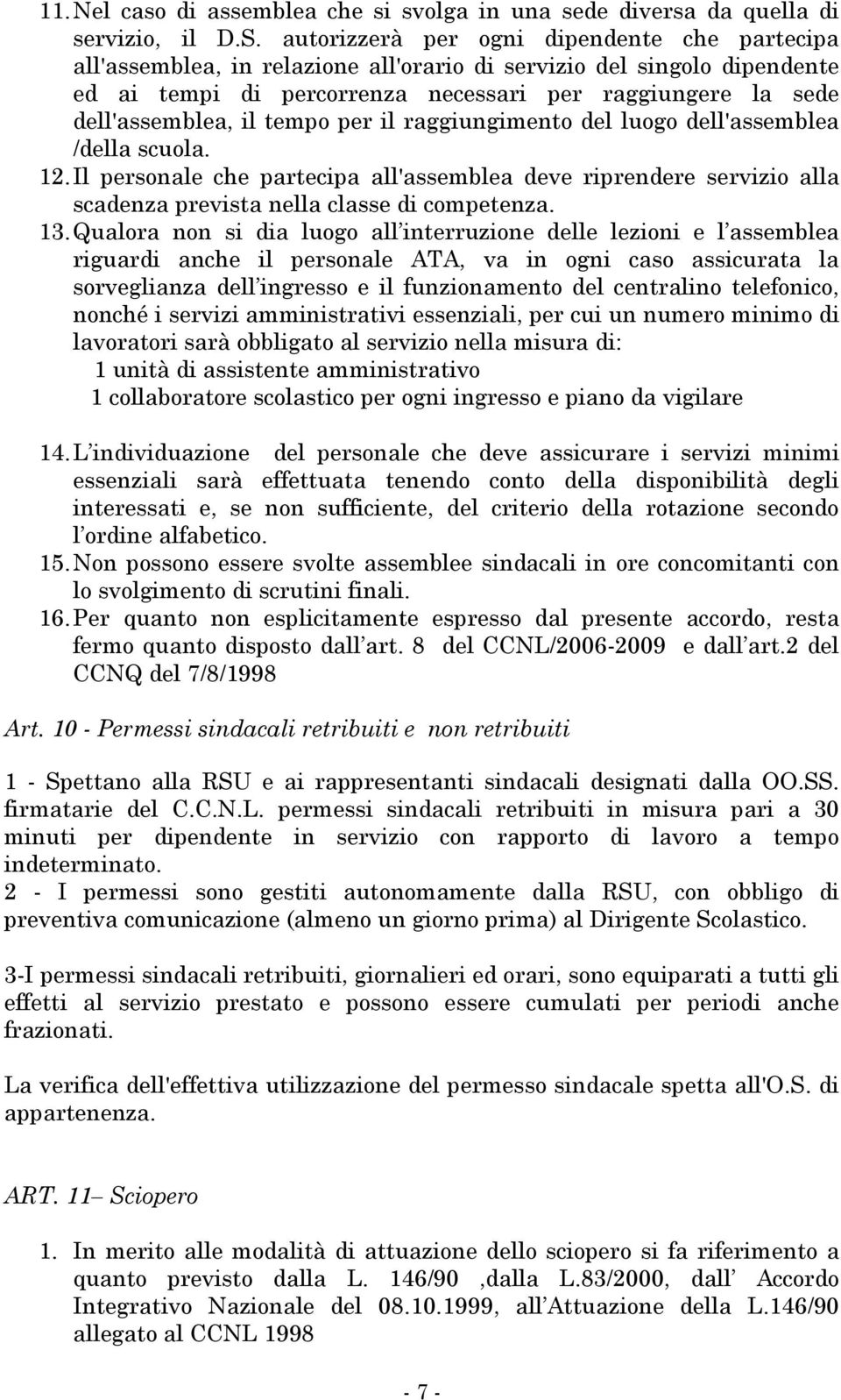 tempo per il raggiungimento del luogo dell'assemblea /della scuola. 12. Il personale che partecipa all'assemblea deve riprendere servizio alla scadenza prevista nella classe di competenza. 13.