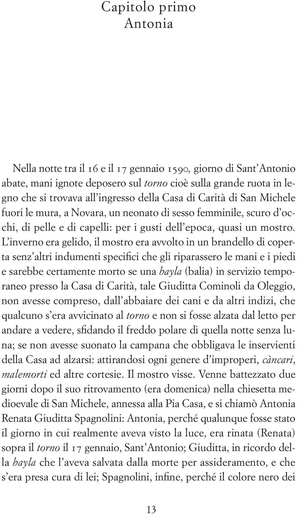 l inverno era gelido, il mostro era avvolto in un brandello di coperta senz altri indumenti specifici che gli riparassero le mani e i piedi e sarebbe certamente morto se una bayla (balia) in servizio