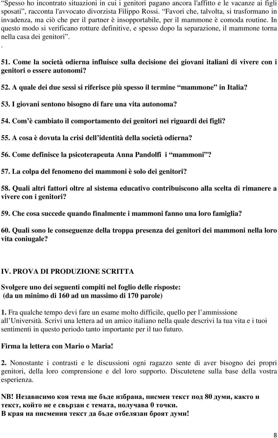 In questo modo si verificano rotture definitive, e spesso dopo la separazione, il mammone torna nella casa dei genitori.. 51.