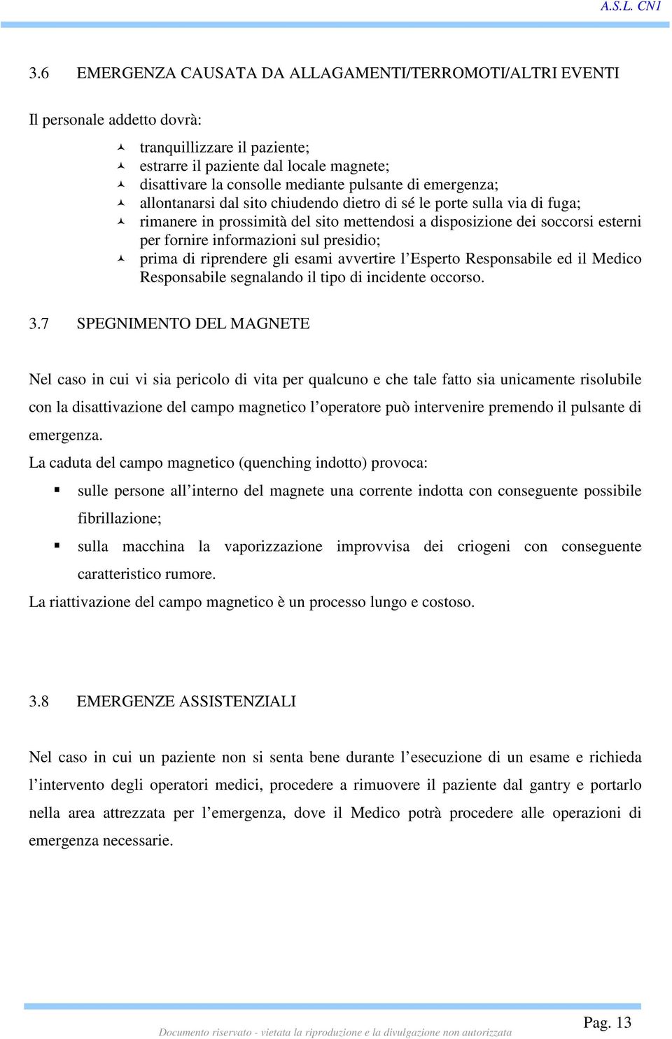 presidio; prima di riprendere gli esami avvertire l Esperto Responsabile ed il Medico Responsabile segnalando il tipo di incidente occorso. 3.