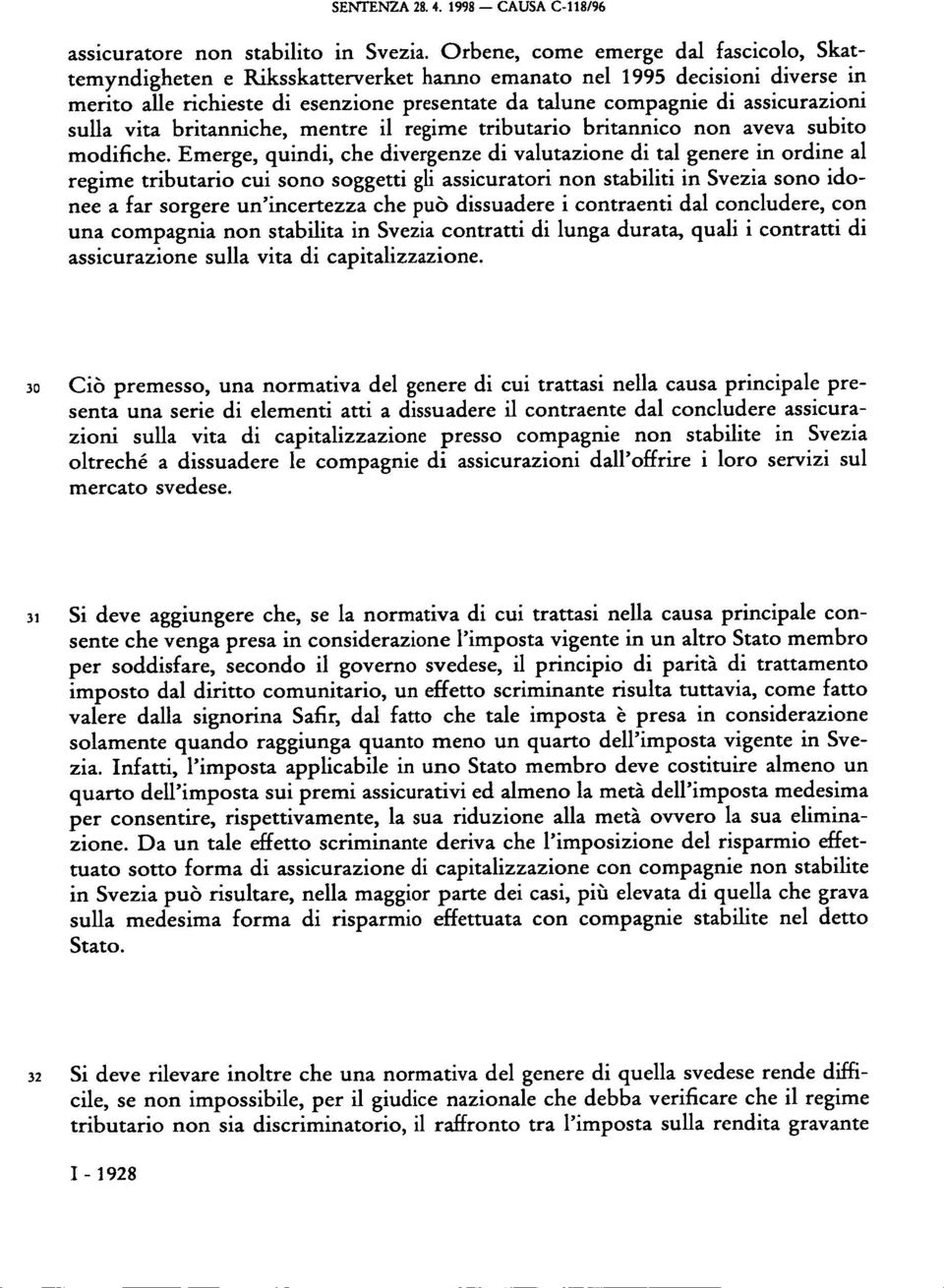 sulla vita britanniche, mentre il regime tributario britannico non aveva subito modifiche.