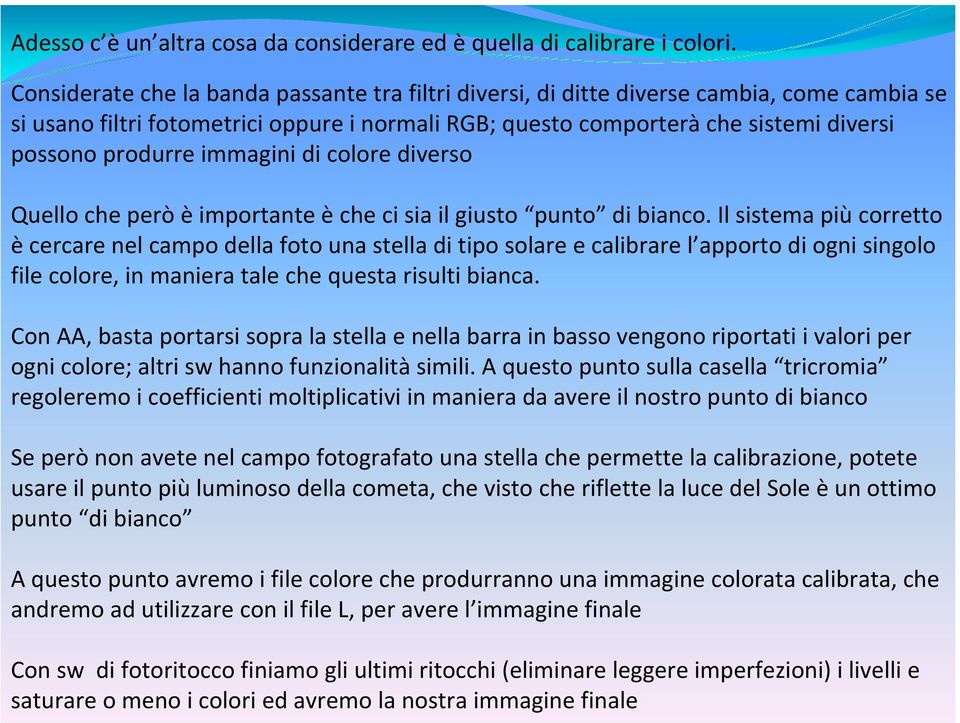 immagini di colore diverso Quello che però è importante è che ci sia il giusto punto di bianco.