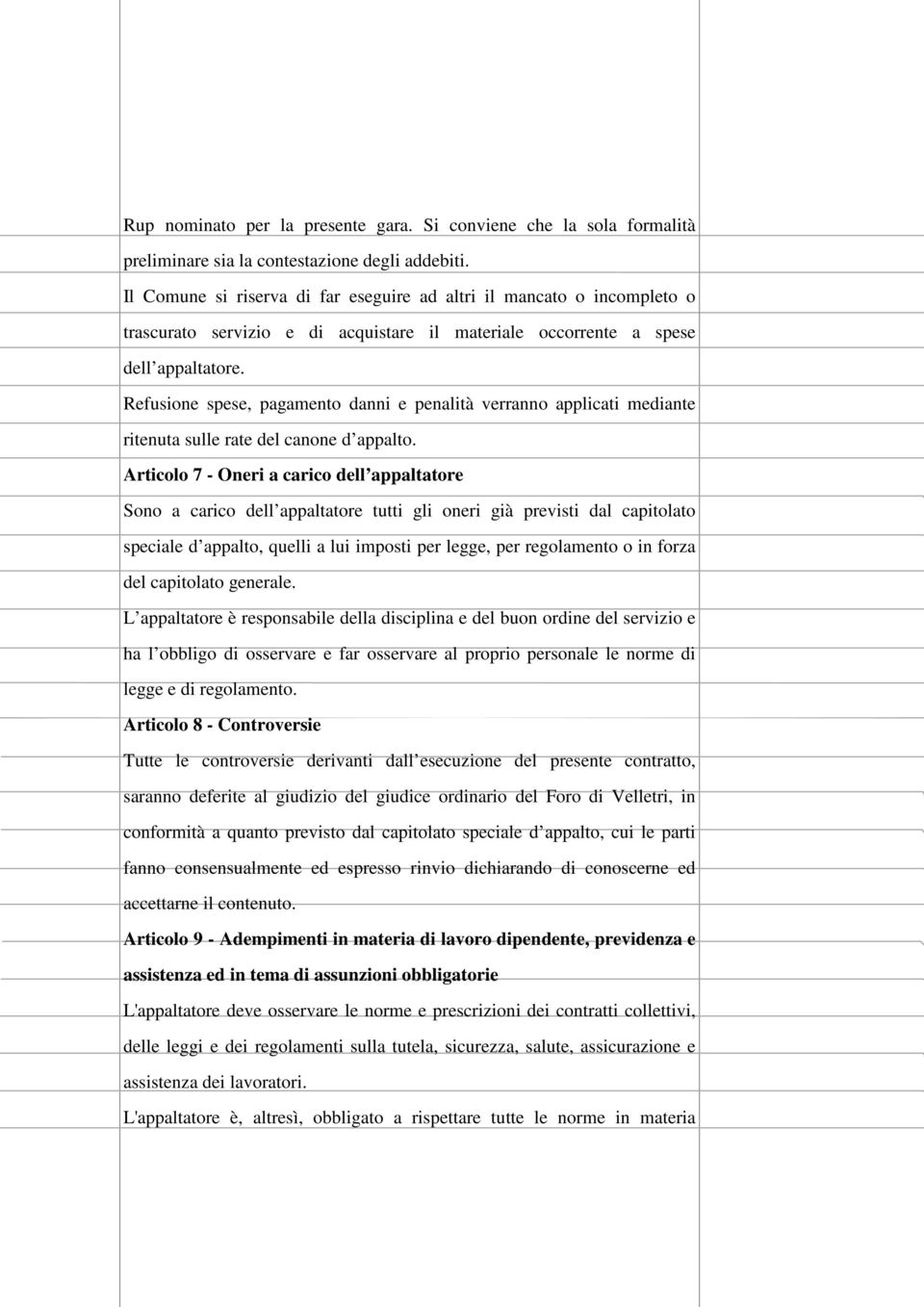 Refusione spese, pagamento danni e penalità verranno applicati mediante ritenuta sulle rate del canone d appalto.