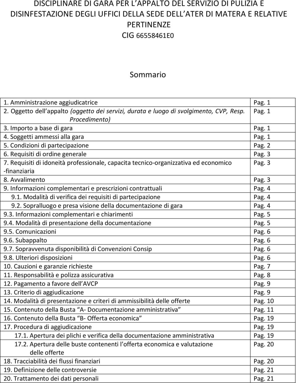 Soggetti ammessi alla gara Pag. 1 5. Condizioni di partecipazione Pag. 2 6. Requisiti di ordine generale Pag. 3 7. Requisiti di idoneità professionale, capacita tecnico-organizzativa ed economico Pag.