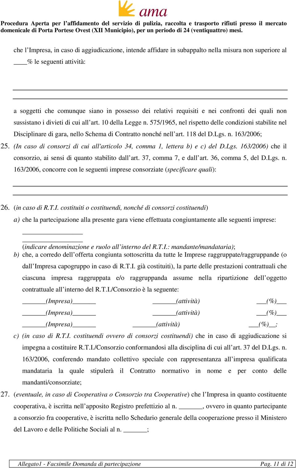 118 del D.Lgs. n. 163/2006; 25. (In caso di consorzi di cui all'articolo 34, comma 1, lettera b) e c) del D.Lgs. 163/2006) che il consorzio, ai sensi di quanto stabilito dall art.