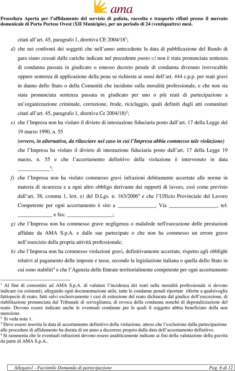 punto c) non è stata pronunciata sentenza di condanna passata in giudicato o emesso decreto penale di condanna divenuto irrevocabile oppure sentenza di applicazione della pena su richiesta ai sensi