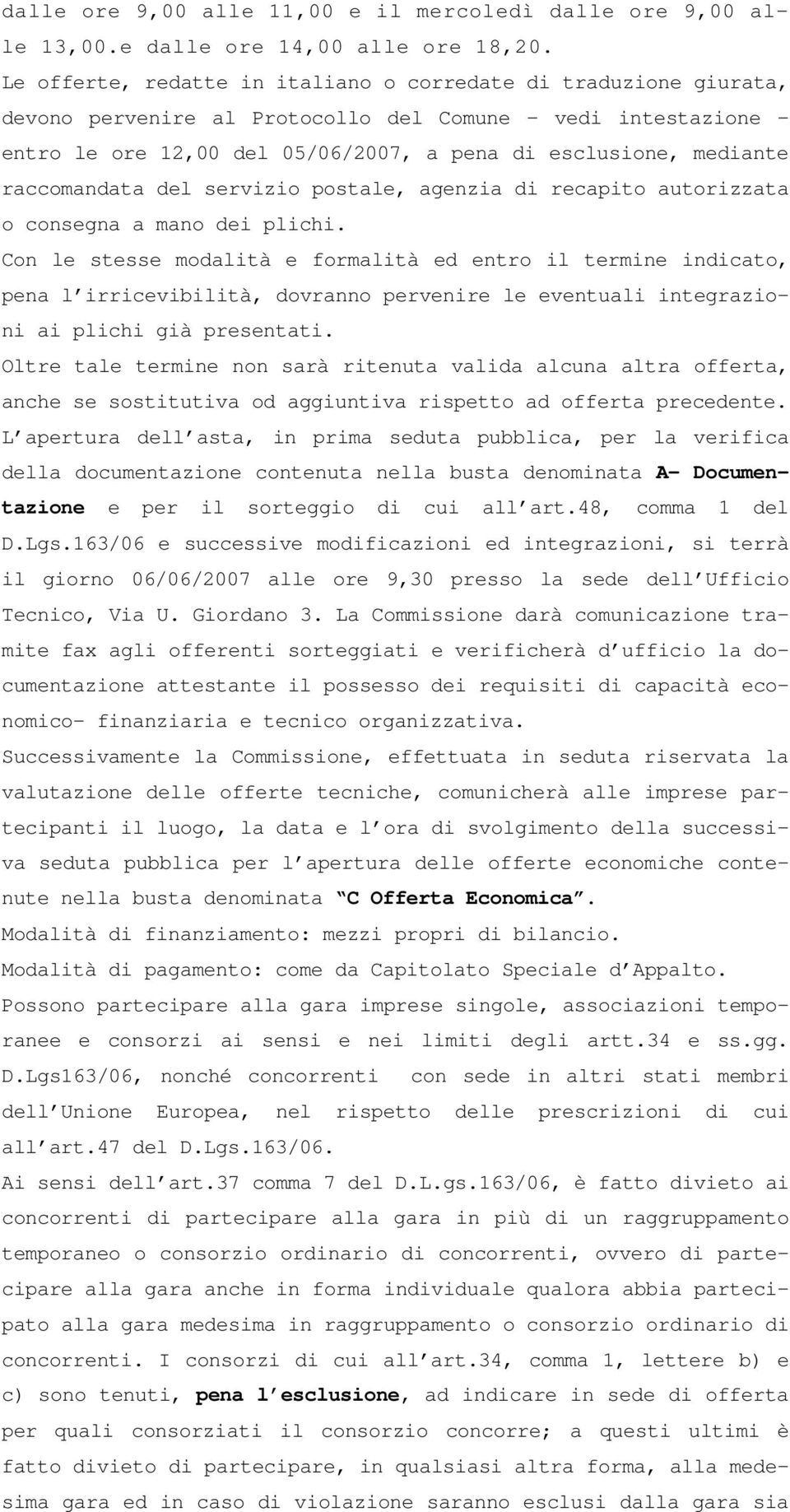 raccomandata del servizio postale, agenzia di recapito autorizzata o consegna a mano dei plichi.