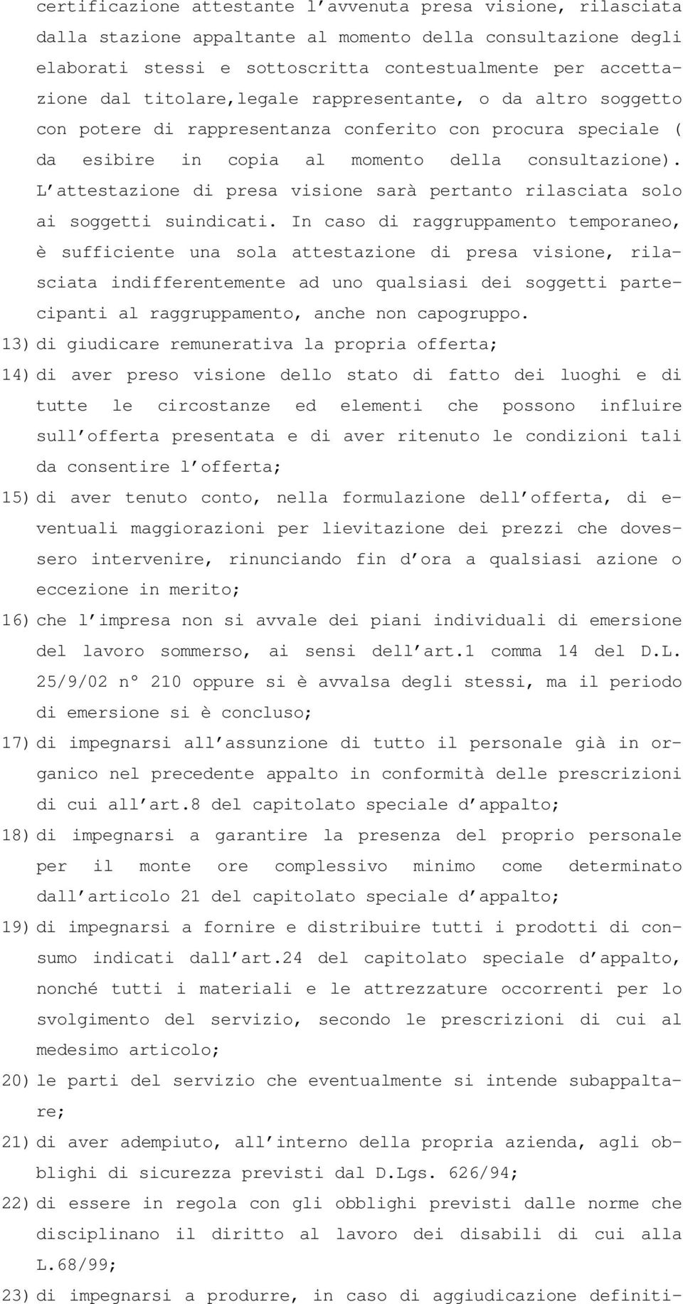 L attestazione di presa visione sarà pertanto rilasciata solo ai soggetti suindicati.