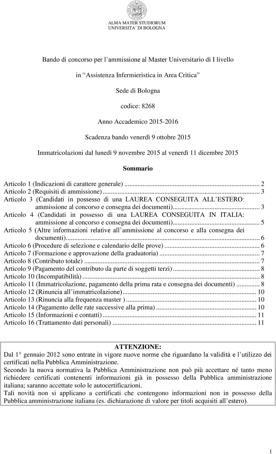 .. 3 Articolo 3 (Candidati in possesso di una LAUREA CONSEGUITA ALL ESTERO: ammissione al concorso e consegna dei documenti).