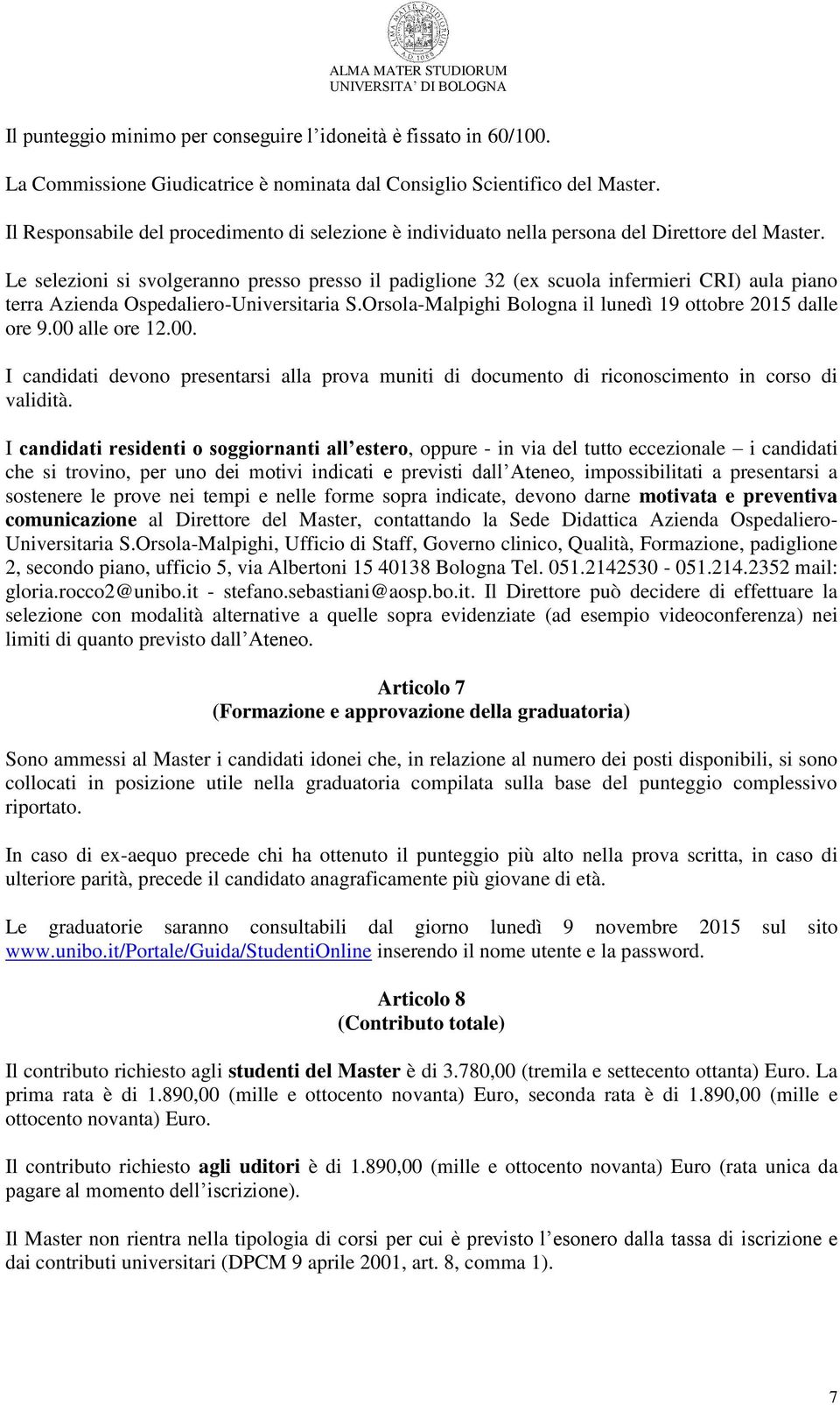 Le selezioni si svolgeranno presso presso il padiglione 32 (ex scuola infermieri CRI) aula piano terra Azienda Ospedaliero-Universitaria S.