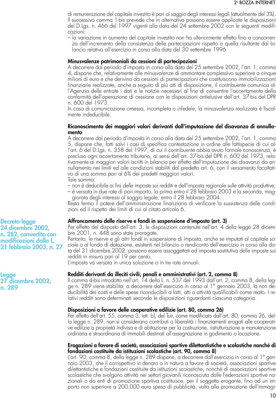 466 del 1997 vigenti alla data del 24 settembre 2002 con le seguenti modificazioni: la variazione in aumento del capitale investito non ha ulteriormente effetto fino a concorrenza dell incremento