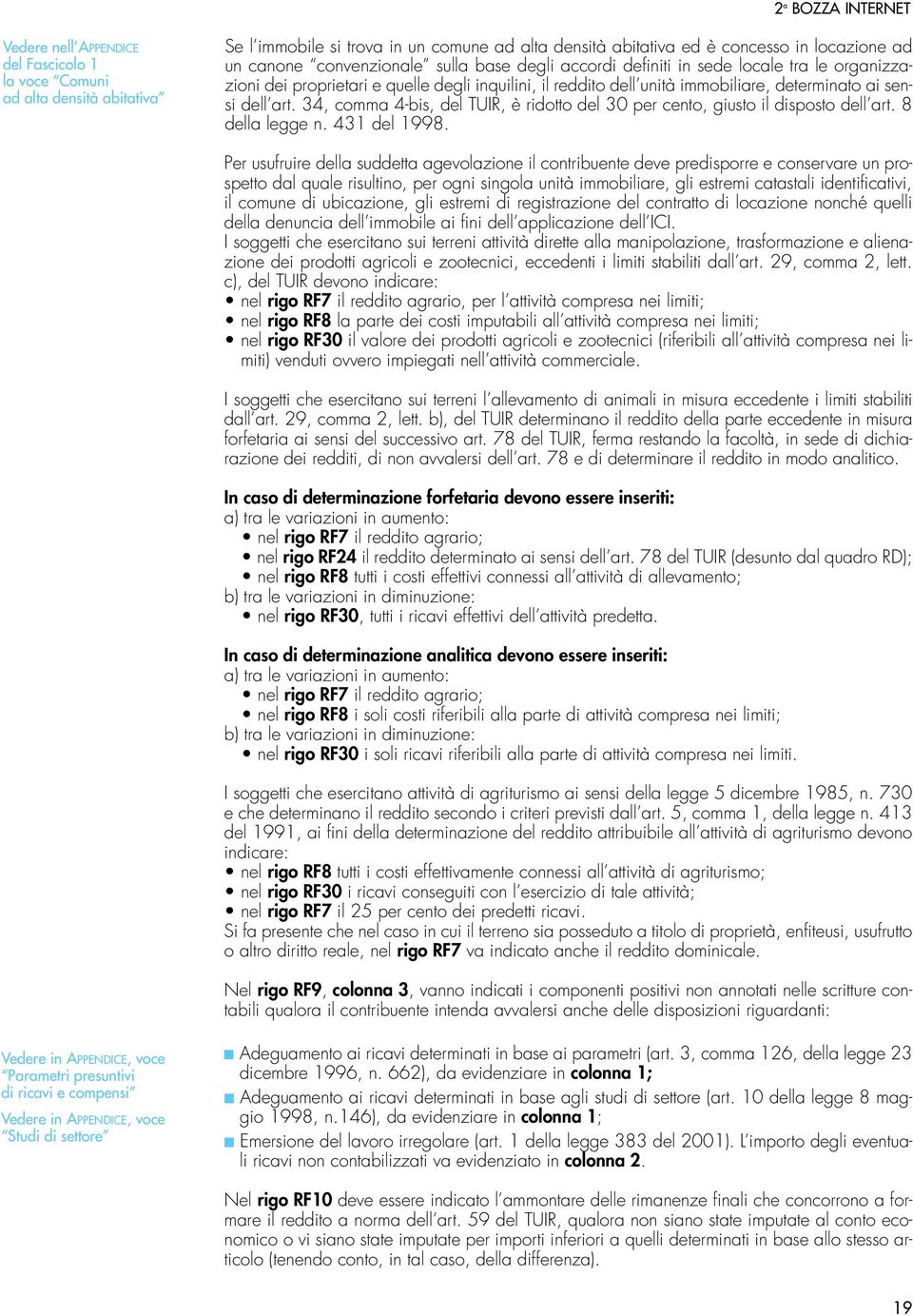 34, comma 4-bis, del TUIR, è ridotto del 30 per cento, giusto il disposto dell art. 8 della legge n. 431 del 1998.