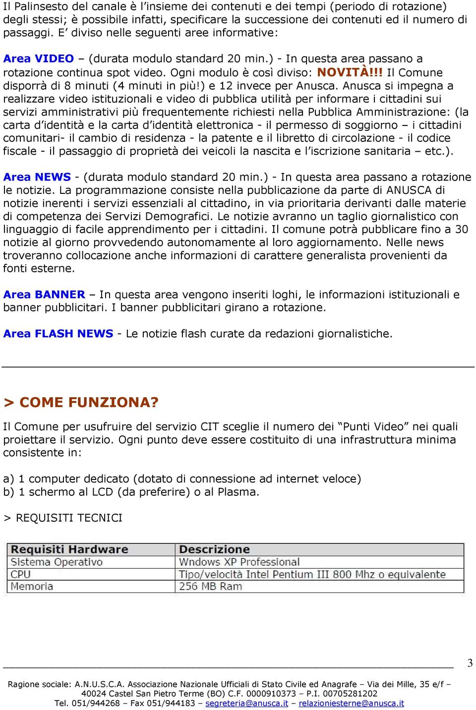 !! Il Comune disporrà di 8 minuti (4 minuti in più!) e 12 invece per Anusca.