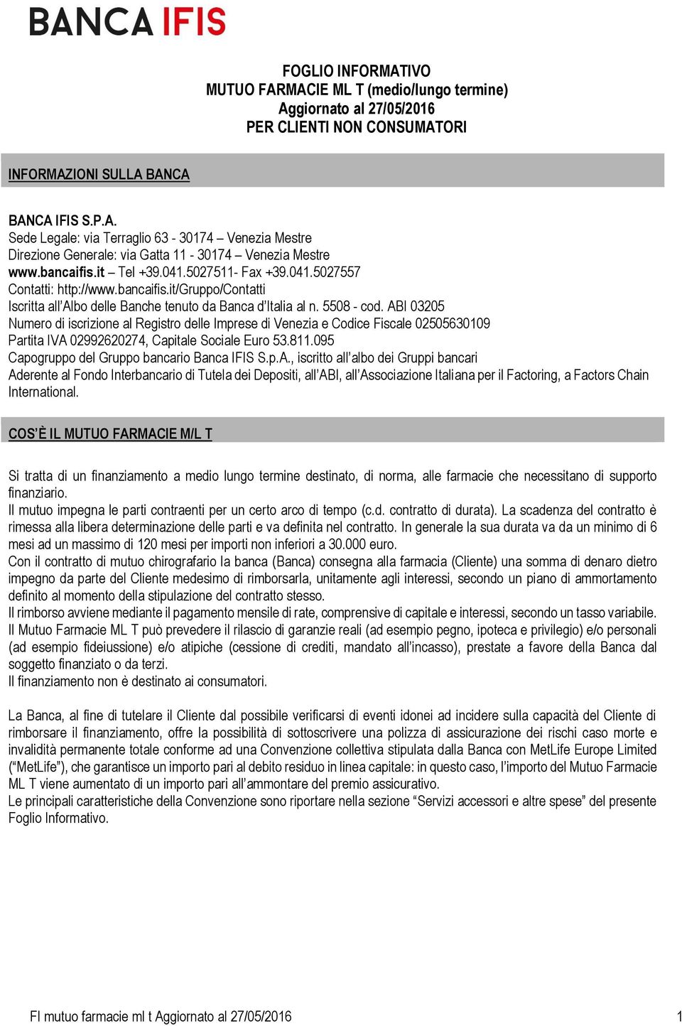 ABI 03205 Numero di iscrizione al Registro delle Imprese di Venezia e Codice Fiscale 02505630109 Partita IVA 02992620274, Capitale Sociale Euro 53.811.095 Capogruppo del Gruppo bancario Banca IFIS S.