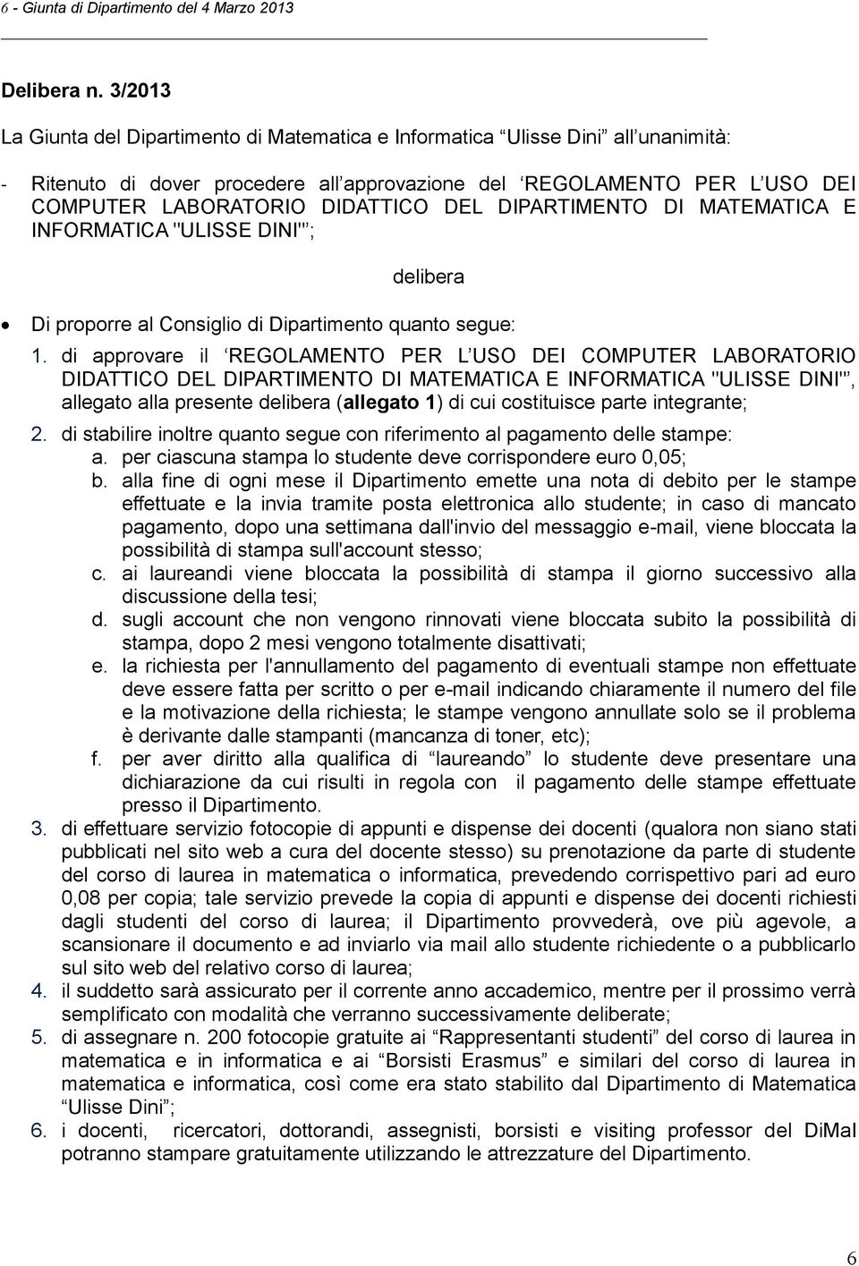 DEL DIPARTIMENTO DI MATEMATICA E INFORMATICA "ULISSE DINI" ; delibera Di proporre al Consiglio di Dipartimento quanto segue: 1.