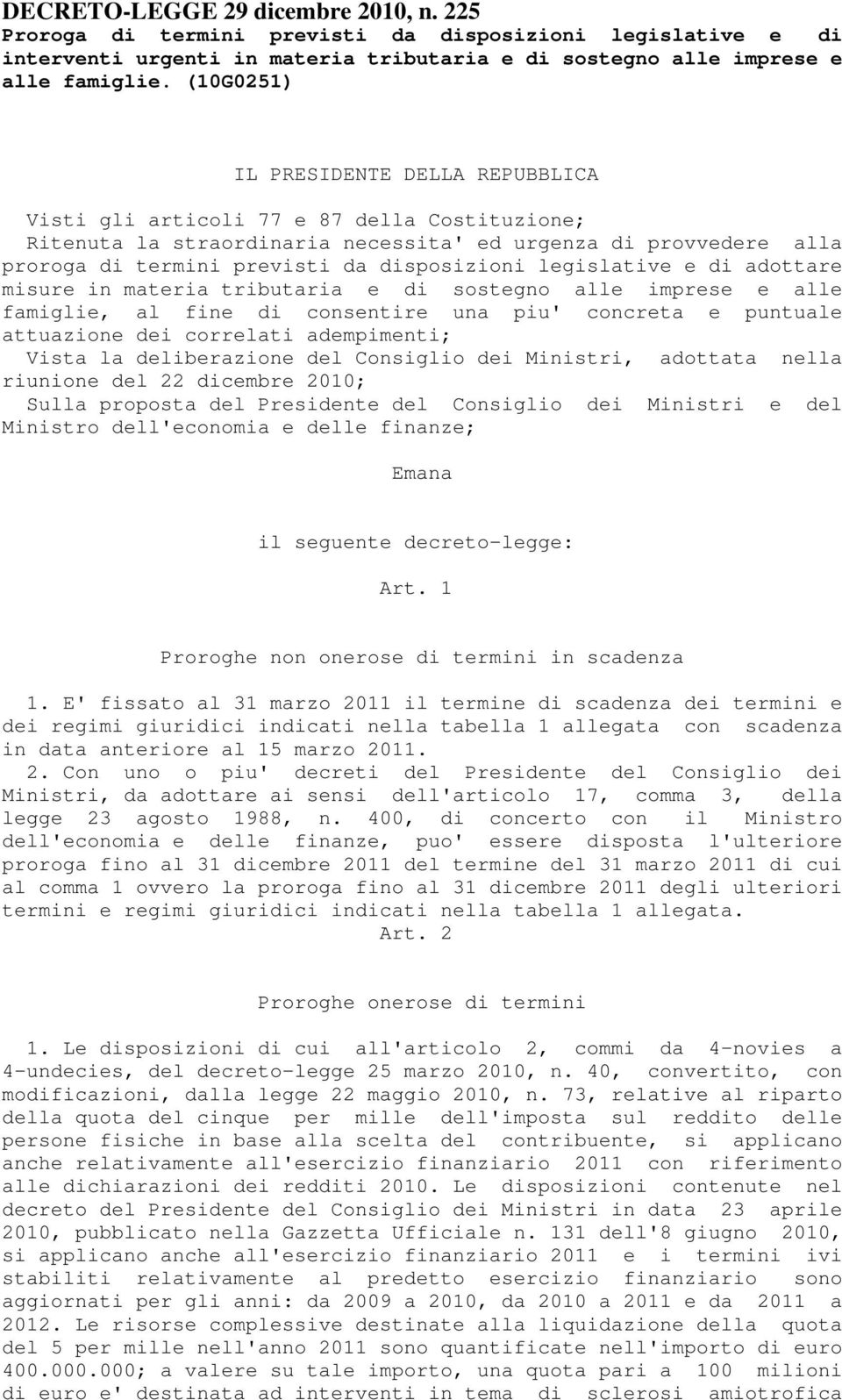 legislative e di adottare misure in materia tributaria e di sostegno alle imprese e alle famiglie, al fine di consentire una piu' concreta e puntuale attuazione dei correlati adempimenti; Vista la