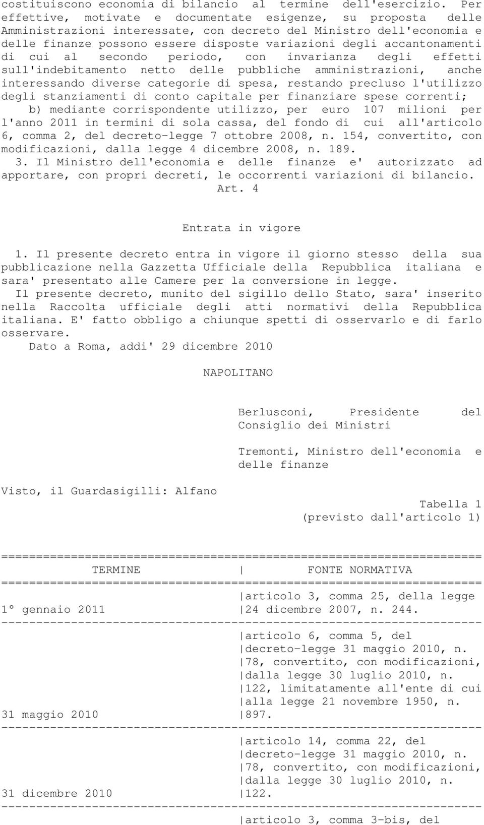 accantonamenti di cui al secondo periodo, con invarianza degli effetti sull'indebitamento netto delle pubbliche amministrazioni, anche interessando diverse categorie di spesa, restando precluso