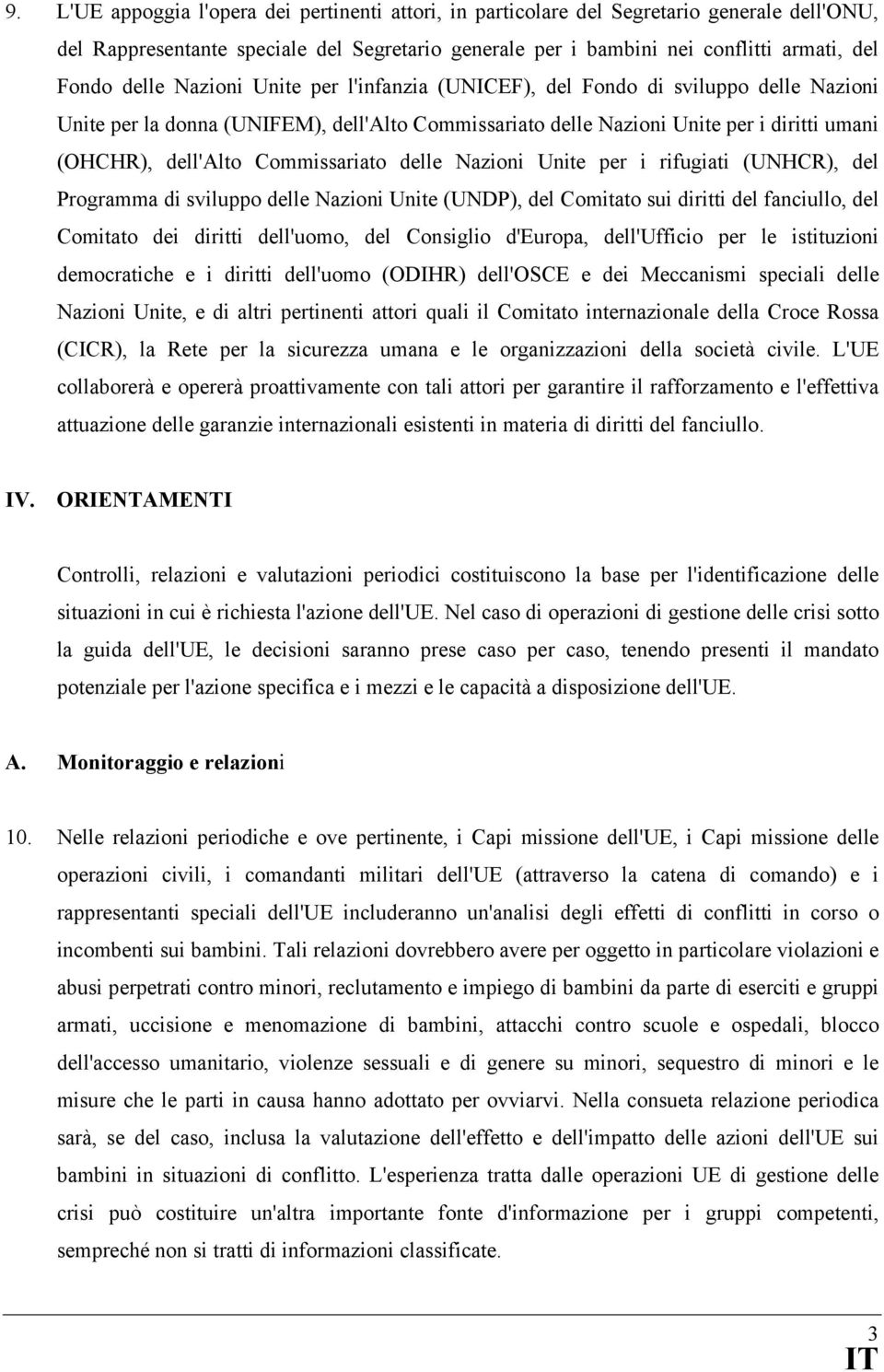 Commissariato delle Nazioni Unite per i rifugiati (UNHCR), del Programma di sviluppo delle Nazioni Unite (UNDP), del Comitato sui diritti del fanciullo, del Comitato dei diritti dell'uomo, del