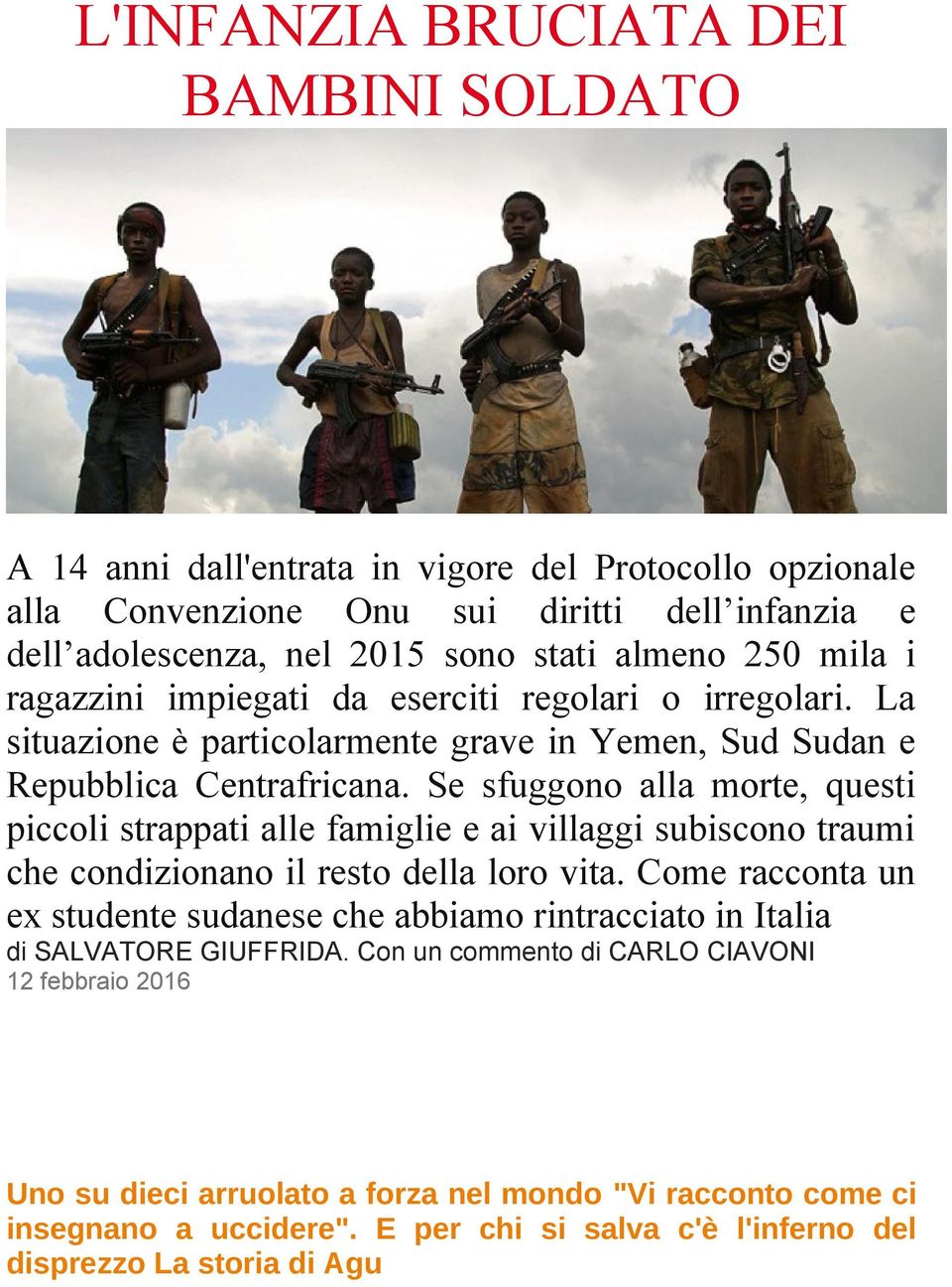 Se sfuggono alla morte, questi piccoli strappati alle famiglie e ai villaggi subiscono traumi che condizionano il resto della loro vita.