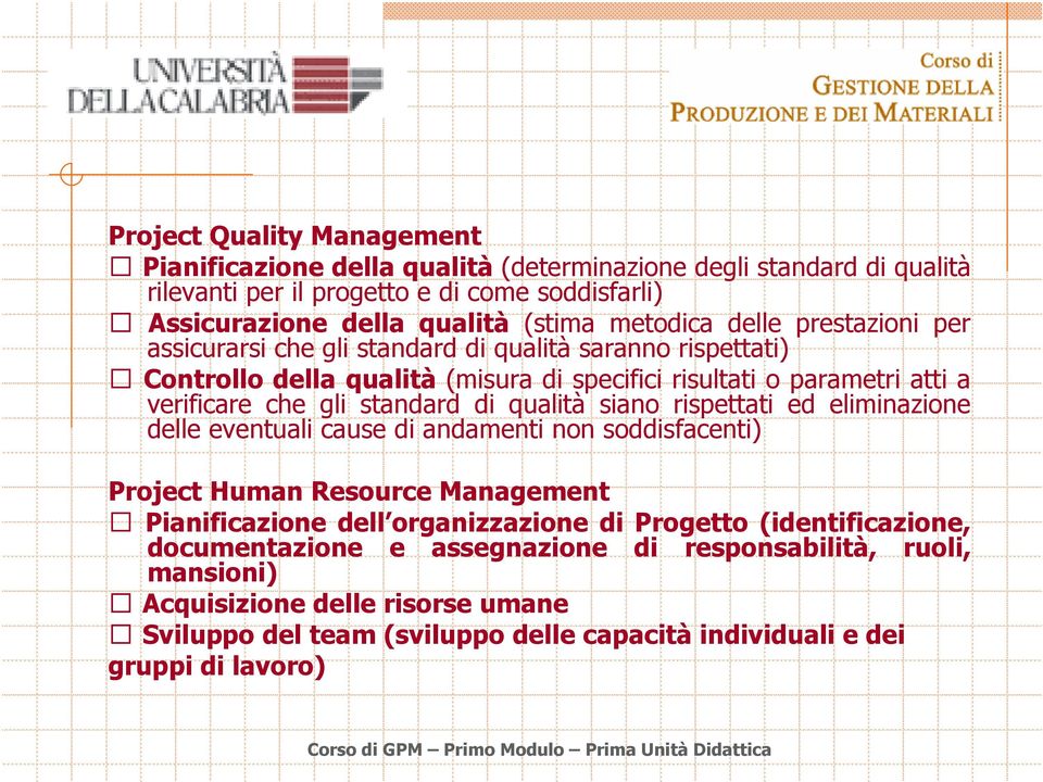 standard di qualità siano rispettati ed eliminazione delle eventuali cause di andamenti non soddisfacenti) Project Human Resource Management Pianificazione dell organizzazione di Progetto