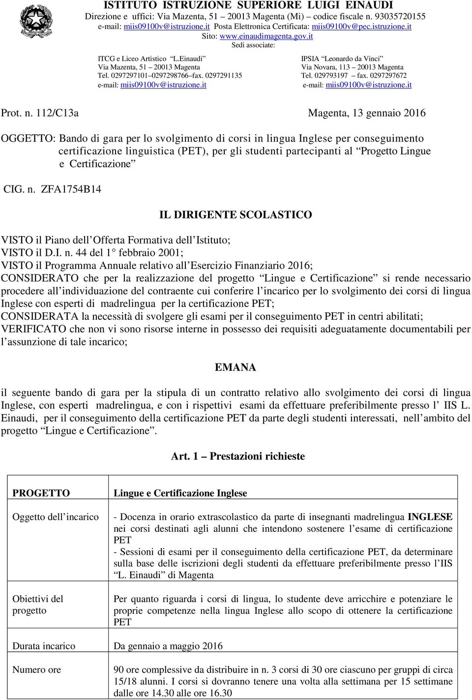 0297297101 0297298766 fax. 0297291135 e-mail: miis09100v@istruzione.it IPSIA Leonardo da Vinci Via Novara, 113 20013 Magenta Tel. 029793197 fax. 0297297672 e-mail: miis09100v@istruzione.it Prot. n.