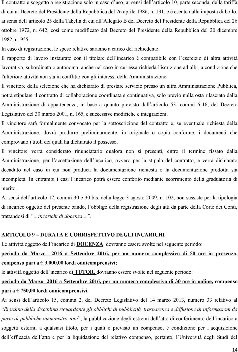 642, così come modificato dal Decreto del Presidente della Repubblica del 30 dicembre 1982, n. 955. In caso di registrazione, le spese relative saranno a carico del richiedente.