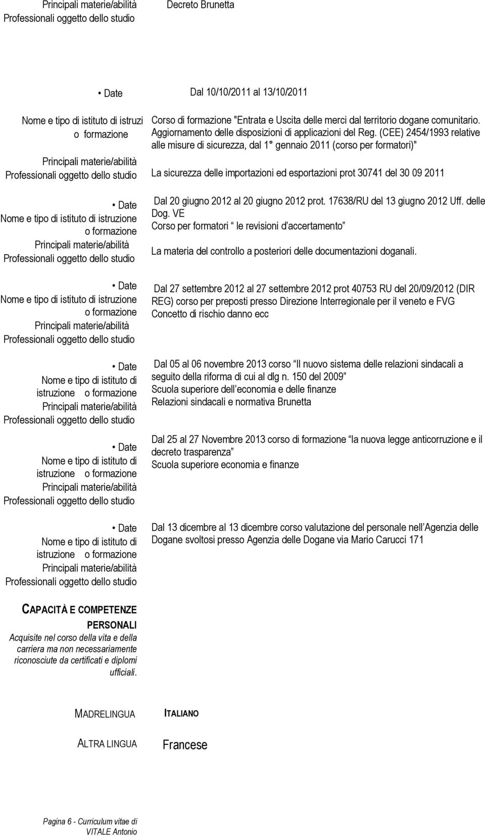 (CEE) 2454/1993 relative alle misure di sicurezza, dal 1 gennaio 2011 (corso per formatori)" La sicurezza delle importazioni ed esportazioni prot 30741 del 30 09 2011 Nome e tipo di istituto di