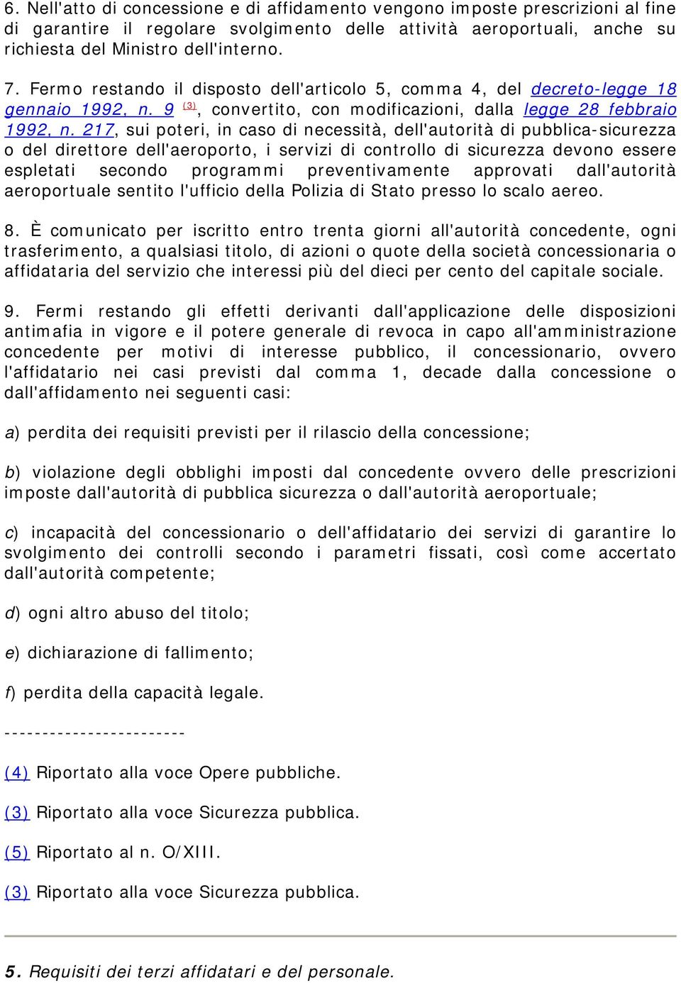 217, sui poteri, in caso di necessità, dell'autorità di pubblica-sicurezza o del direttore dell'aeroporto, i servizi di controllo di sicurezza devono essere espletati secondo programmi