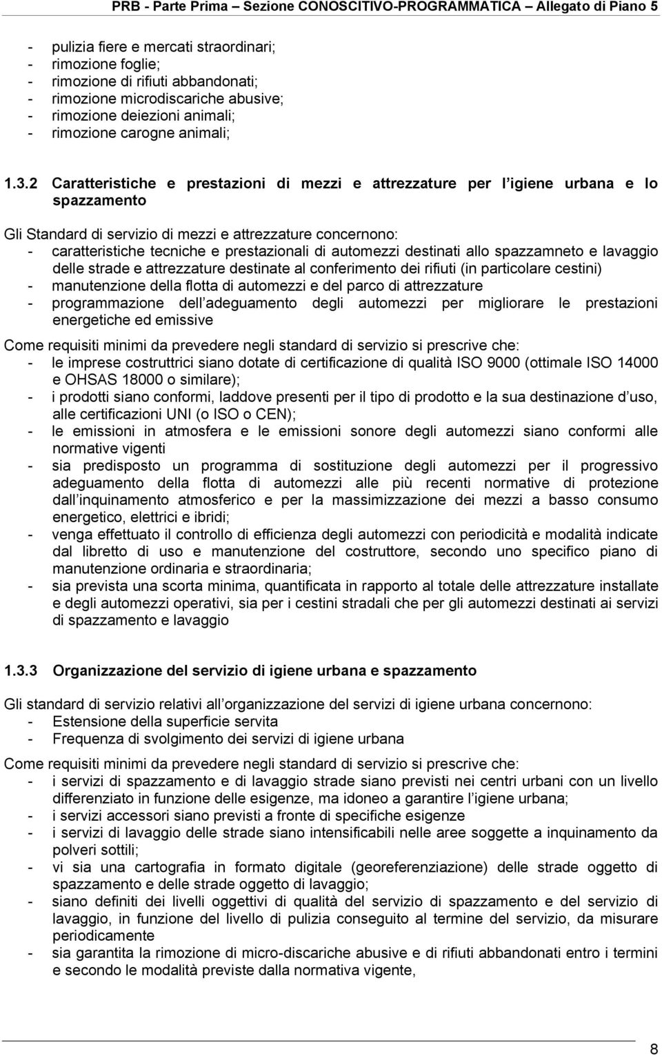 automezzi destinati allo spazzamneto e lavaggio delle strade e attrezzature destinate al conferimento dei rifiuti (in particolare cestini) - manutenzione della flotta di automezzi e del parco di