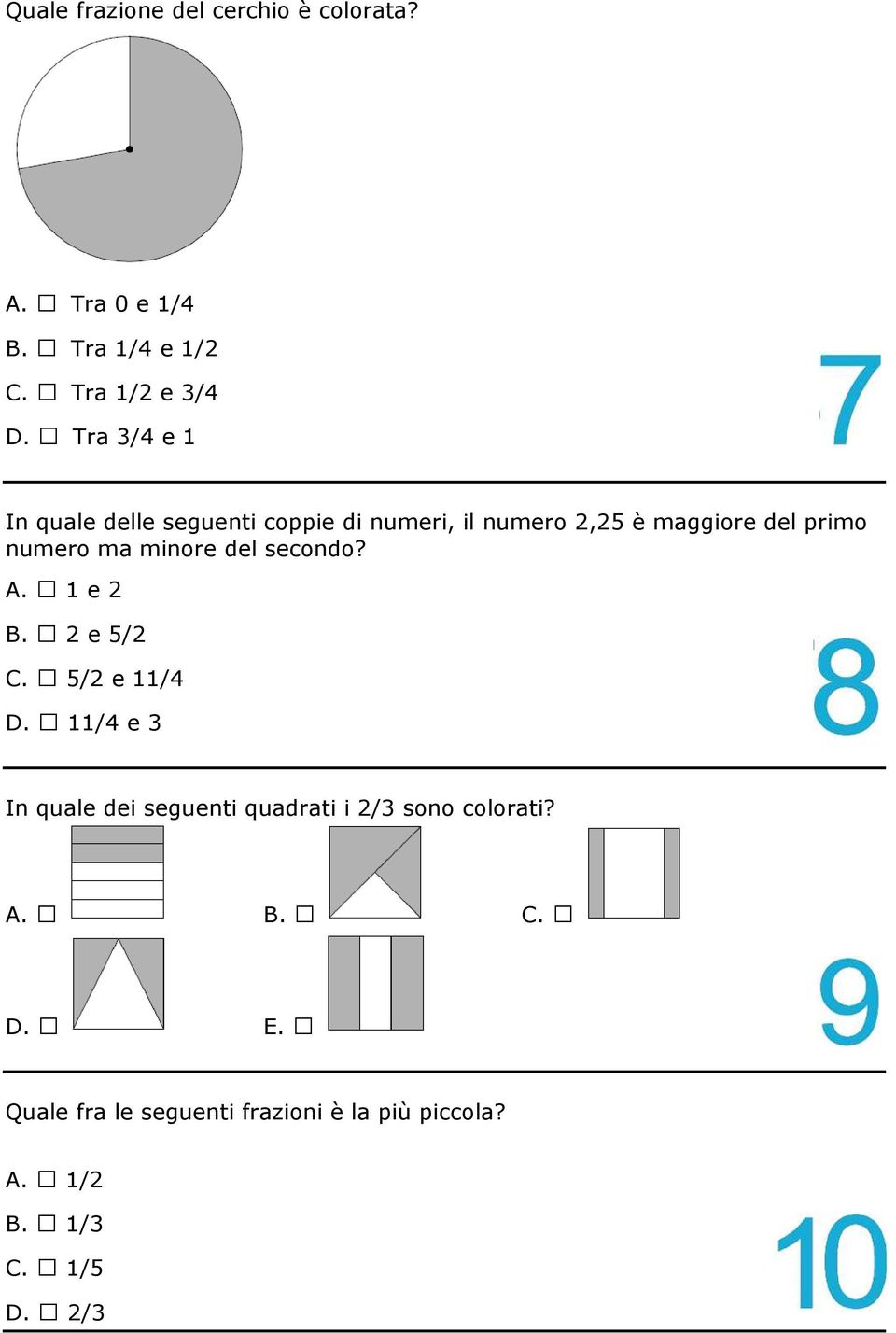 minore del secondo? A. 1 e 2 B. 2 e 5/2 C. 5/2 e 11/4 D.