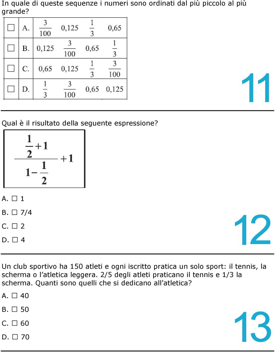 4 Un club sportivo ha 150 atleti e ogni iscritto pratica un solo sport: il tennis, la scherma o l