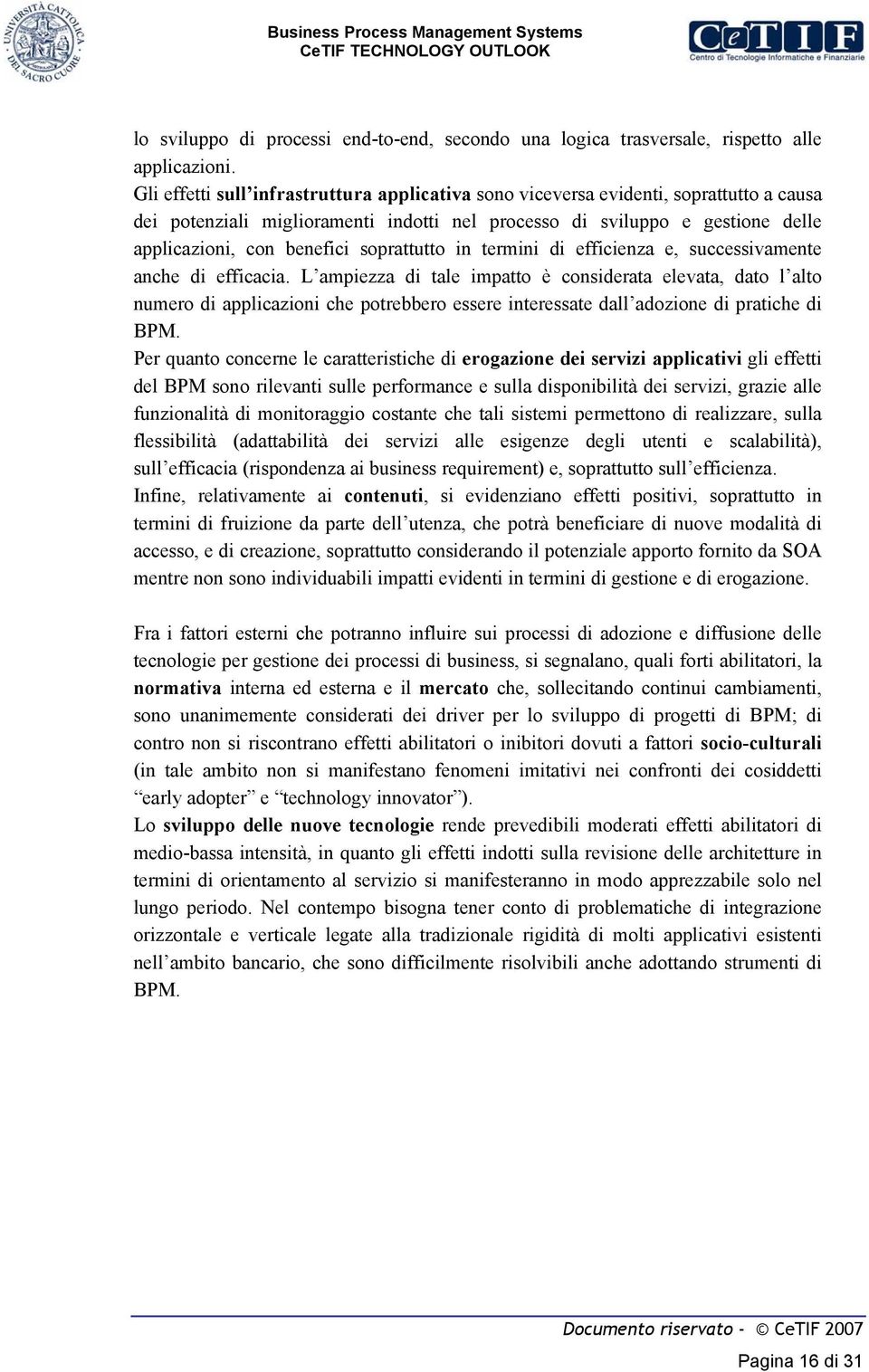 soprattutto in termini di efficienza e, successivamente anche di efficacia.