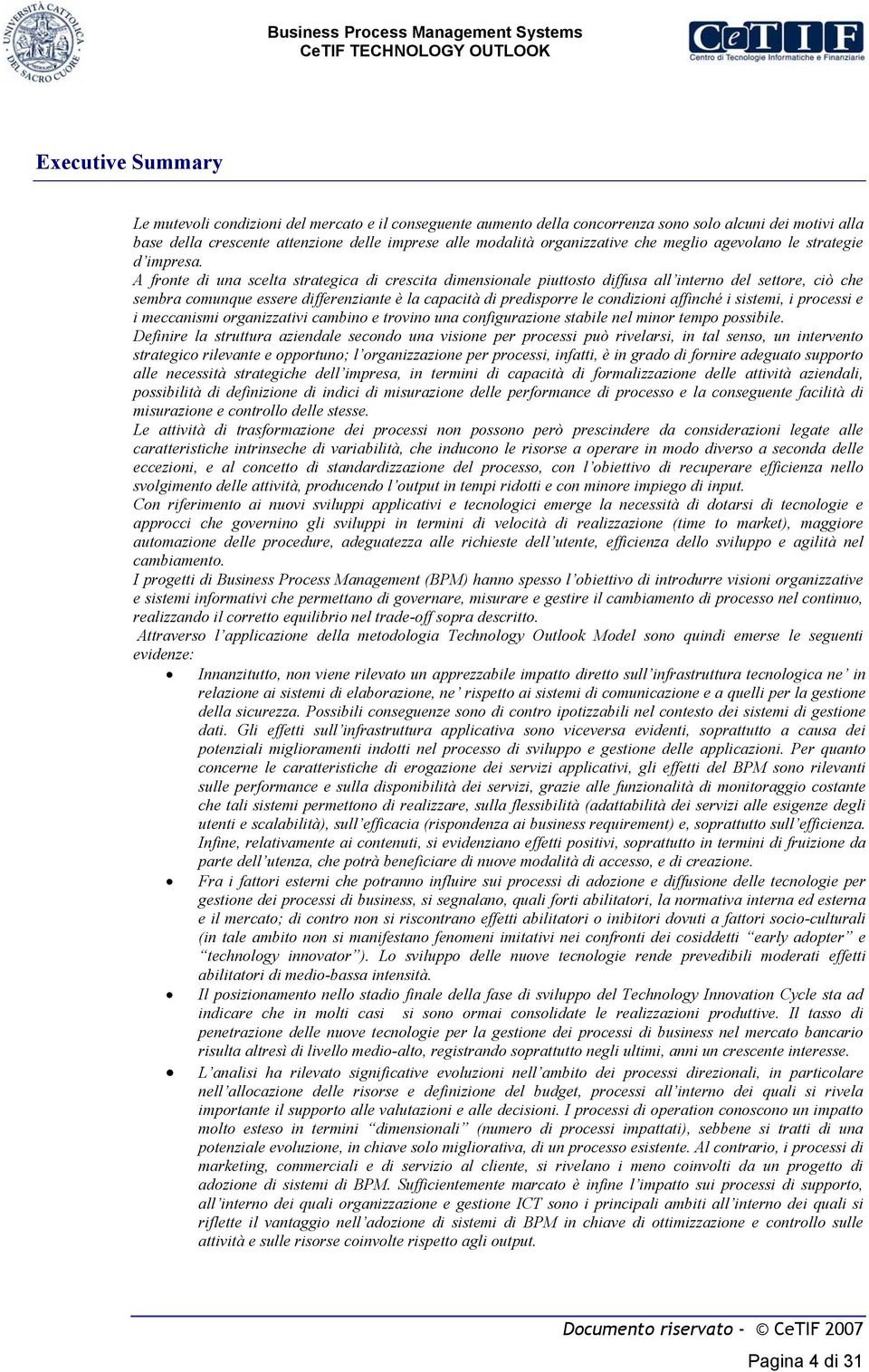 A fronte di una scelta strategica di crescita dimensionale piuttosto diffusa all interno del settore, ciò che sembra comunque essere differenziante è la capacità di predisporre le condizioni affinché