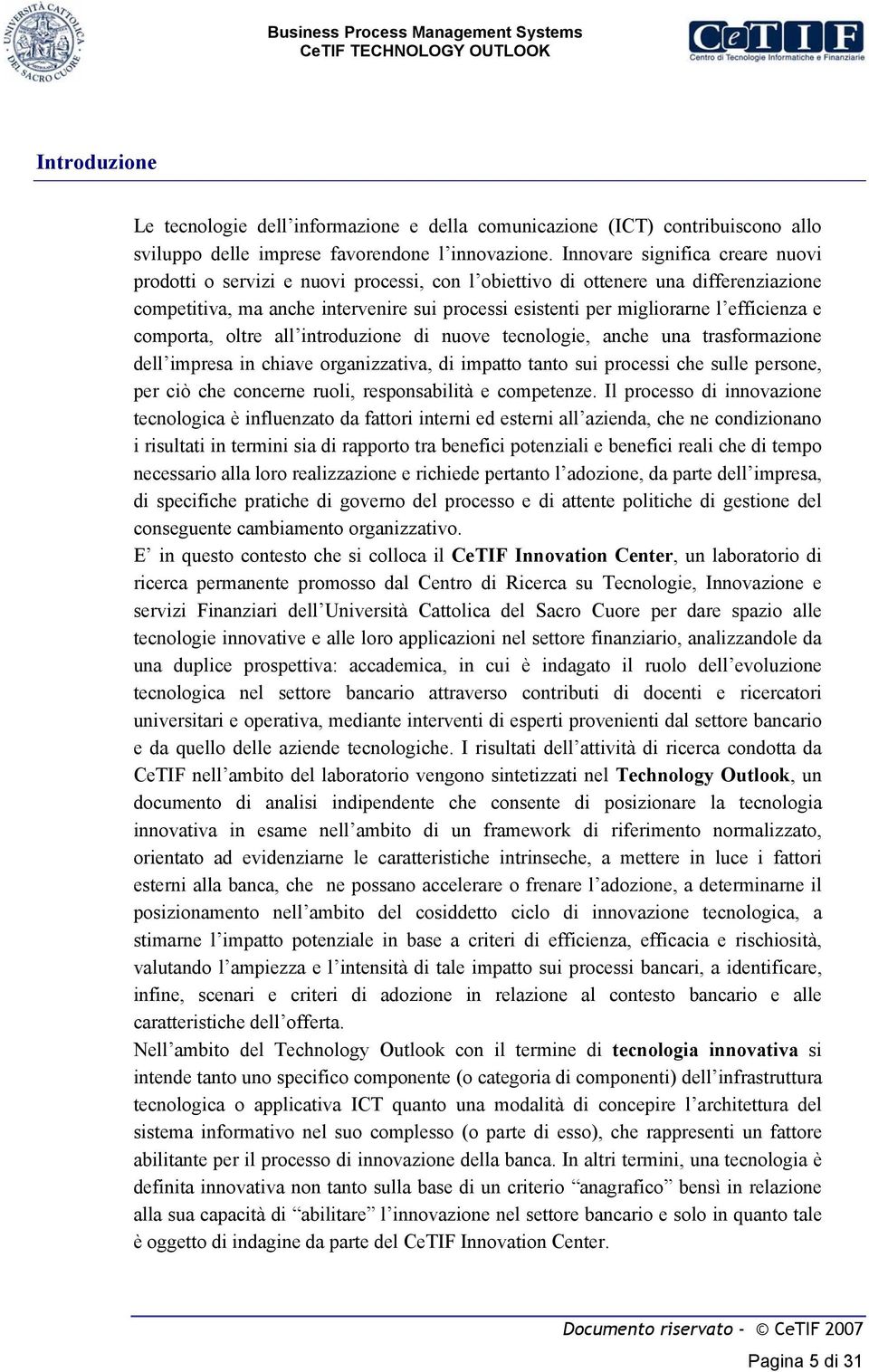 efficienza e comporta, oltre all introduzione di nuove tecnologie, anche una trasformazione dell impresa in chiave organizzativa, di impatto tanto sui processi che sulle persone, per ciò che concerne