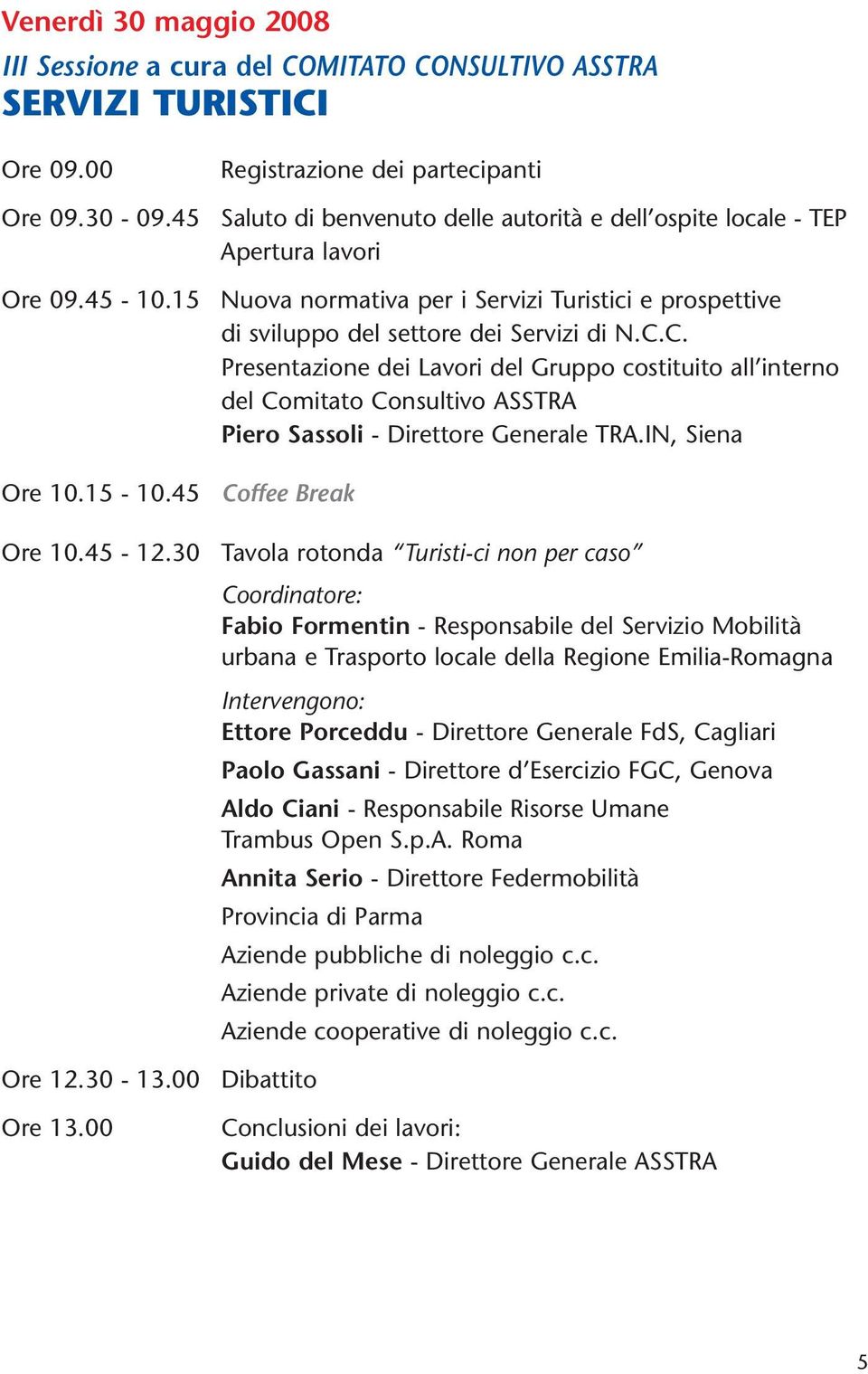 Servizi di N.C.C. Presentazione dei Lavori del Gruppo costituito all interno del Comitato Consultivo ASSTRA Piero Sassoli - Direttore Generale TRA.