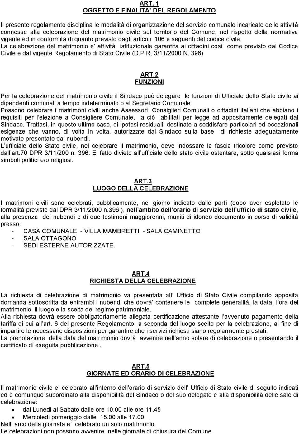 La celebrazione del matrimonio e attività istituzionale garantita ai cittadini così come previsto dal Codice Civile e dal vigente Regolamento di Stato Civile (D.P.R. 3/11/2000 N. 396) ART.