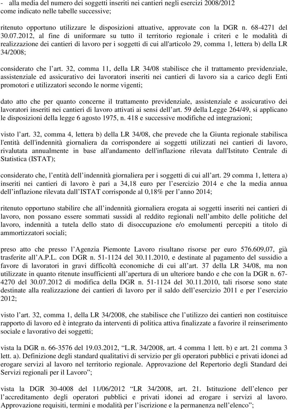 2012, al fine di uniformare su tutto il territorio regionale i criteri e le modalità di realizzazione dei cantieri di lavoro per i soggetti di cui all'articolo 29, comma 1, lettera b) della LR