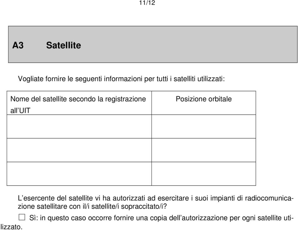 autorizzati ad esercitare i suoi impianti di radiocomunicazione satellitare con il/i satellite/i