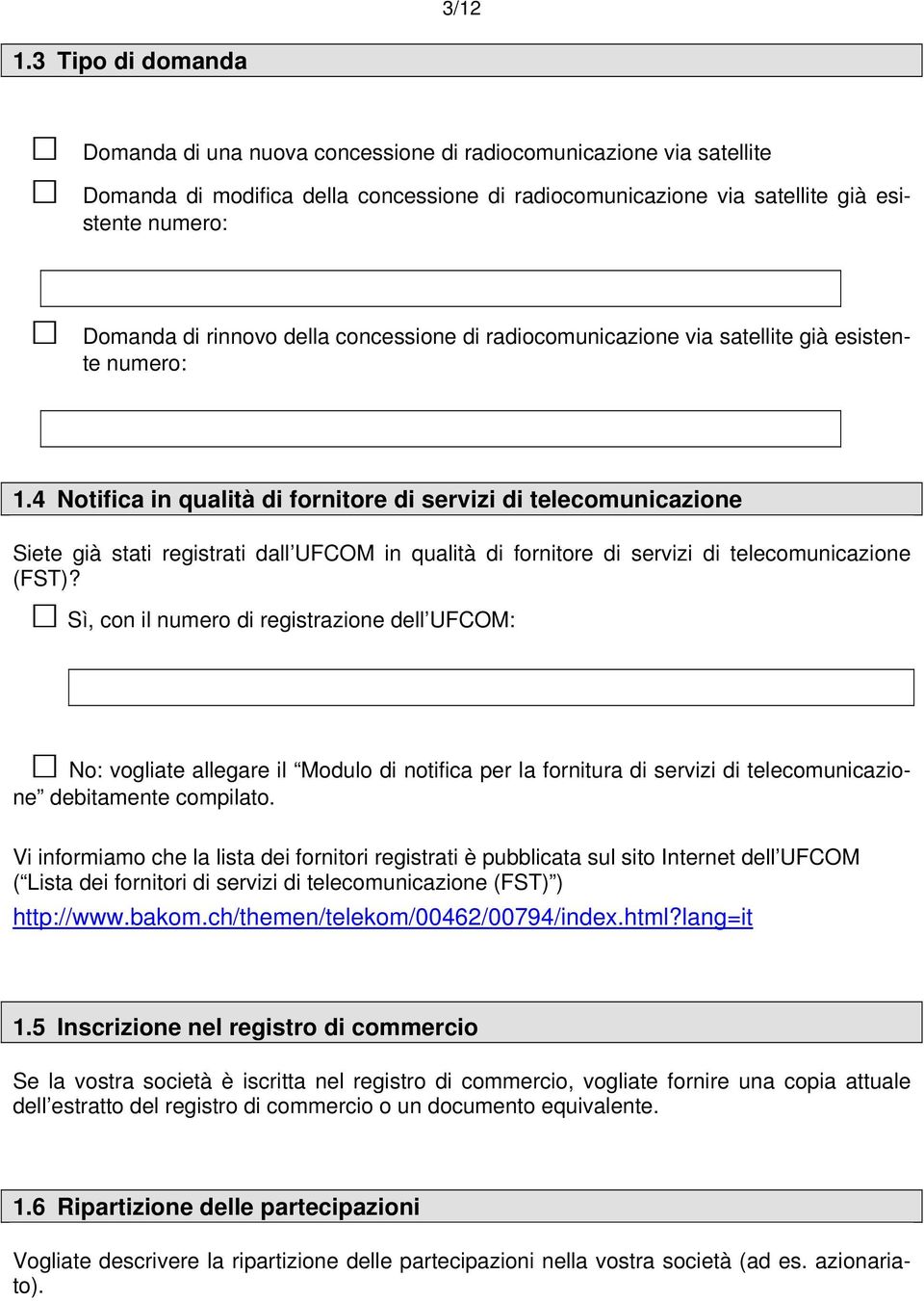 rinnovo della concessione di radiocomunicazione via satellite già esistente numero: 1.