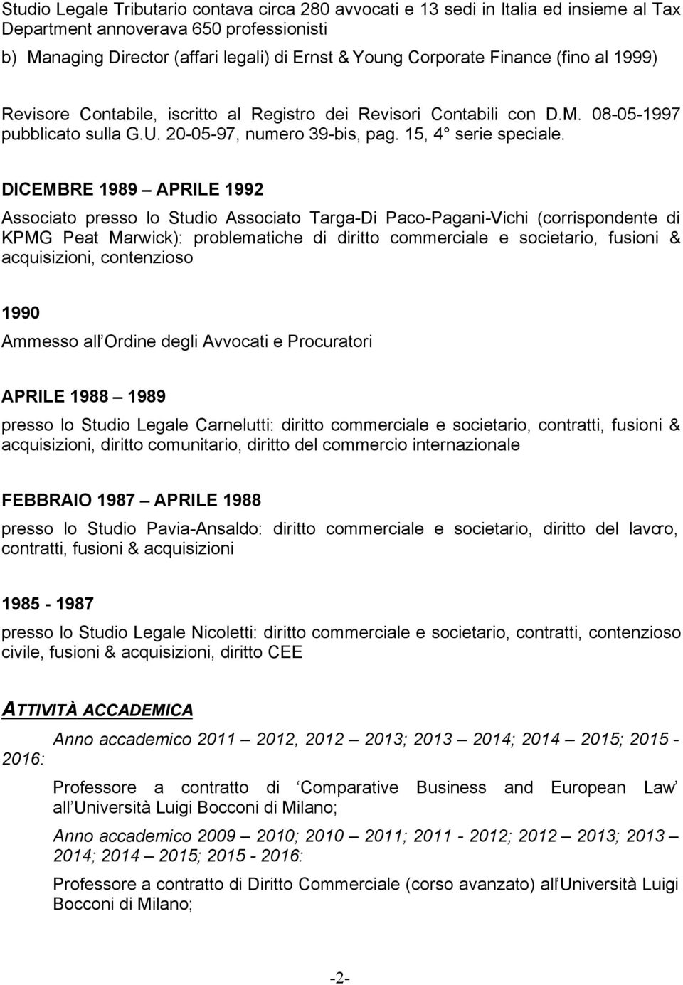 DICEMBRE 1989 APRILE 1992 Associato presso lo Studio Associato Targa-Di Paco-Pagani-Vichi (corrispondente di KPMG Peat Marwick): problematiche di diritto commerciale e societario, fusioni &