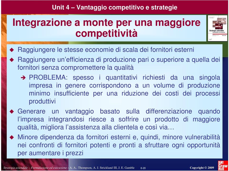 processi produttivi Generare un vantaggio basato sulla differenziazione quando l impresa integrandosi riesce a soffrire un prodotto di maggiore qualità, migliora l assistenza alla clientela e così