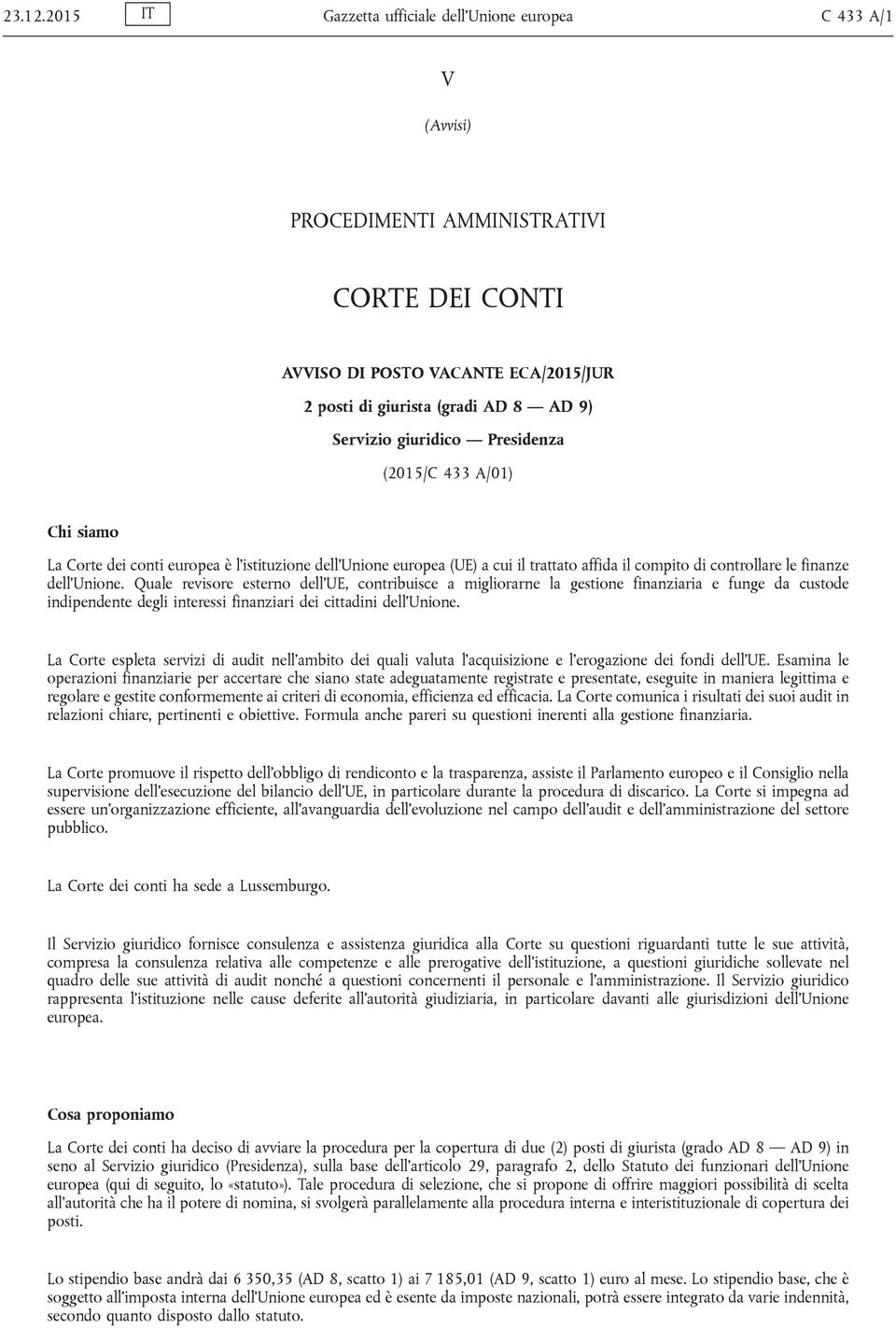 giuridico Presidenza (2015/C 433 A/01) Chi siamo La Corte dei conti europea è l istituzione dell Unione europea (UE) a cui il trattato affida il compito di controllare le finanze dell Unione.