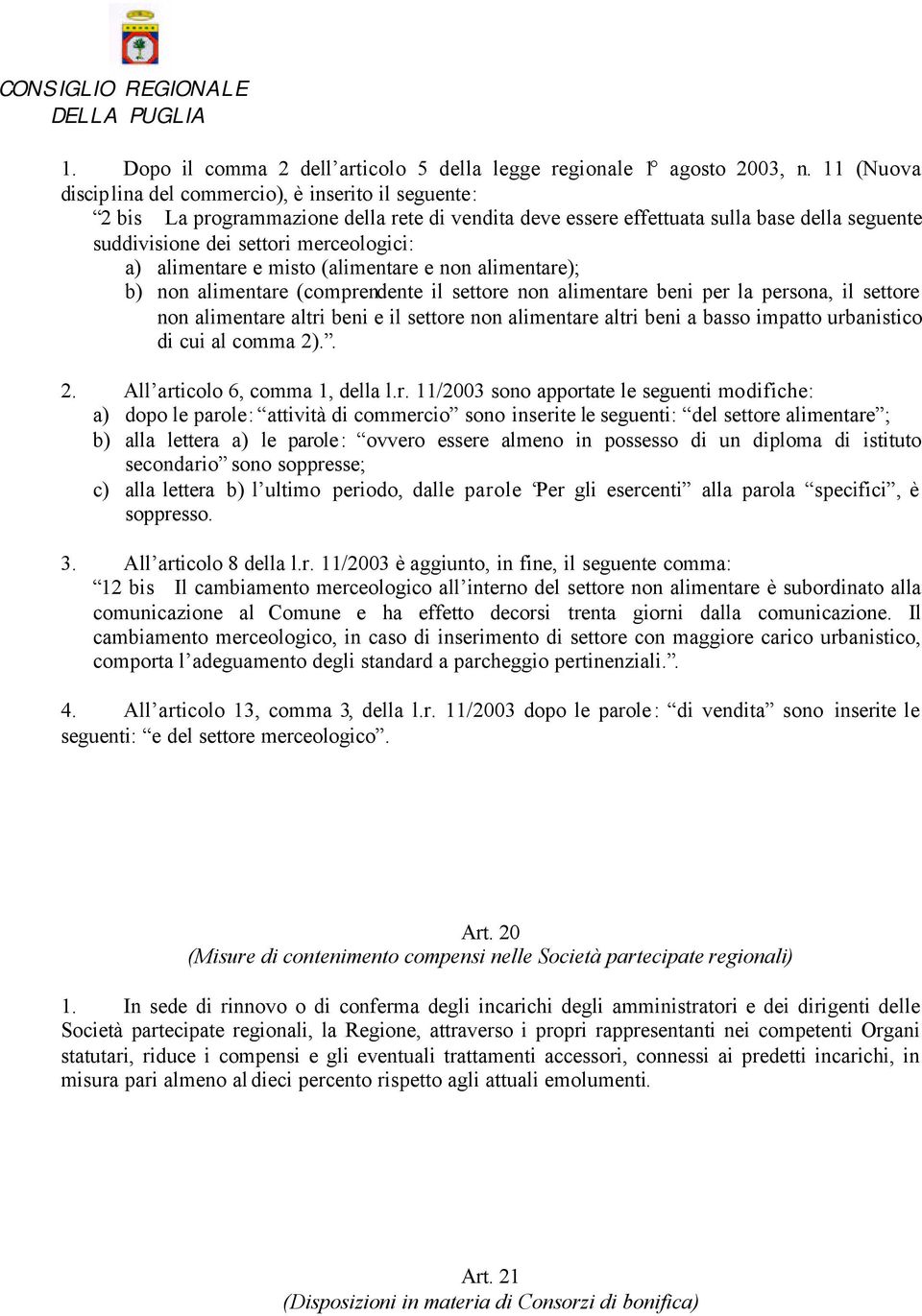 alimentare e misto (alimentare e non alimentare); b) non alimentare (comprendente il settore non alimentare beni per la persona, il settore non alimentare altri beni e il settore non alimentare altri